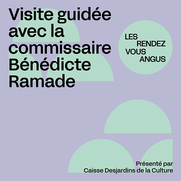 Visite guidée avec la commissaire Bénédicte Ramade présentée par Caisse Desjardins de la Culture